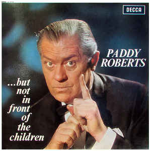 Paddy Roberts  ‎– ...But Not In Front Of The Children
