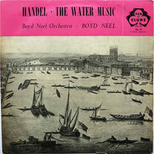 Load image into Gallery viewer, Handel* - Boyd Neel Orchestra* Conducted By Boyd Neel – The Water Music
