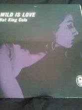 Load image into Gallery viewer, Nat King Cole – Wild Is Love