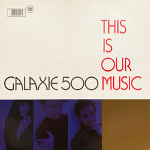 Load image into Gallery viewer, Galaxie 500 ‎– This Is Our Music