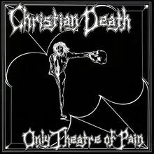Load image into Gallery viewer, Christian Death – Only Theatre Of Pain