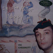 Load image into Gallery viewer, VIC CHESNUTT - IS THE ACTOR HAPPY? ( 12" RECORD )