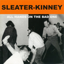 Load image into Gallery viewer, Sleater-Kinney – All Hands On The Bad One