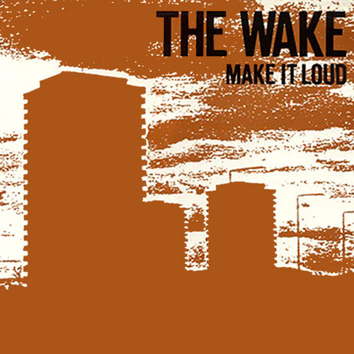The Wake ‎– Make It Loud