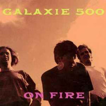Load image into Gallery viewer, Galaxie 500 – On Fire