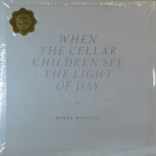 Load image into Gallery viewer, MIREL WAGNER - WHEN THE CELLAR CHILDREN SEE THE LIGHT OF DAY ( 12" RECORD )