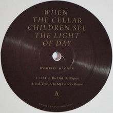 Load image into Gallery viewer, MIREL WAGNER - WHEN THE CELLAR CHILDREN SEE THE LIGHT OF DAY ( 12" RECORD )