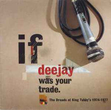 Load image into Gallery viewer, Various – If Deejay Was Your Trade (The Dreads At King Tubby's 1974-1977)