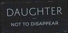 Load image into Gallery viewer, Daughter (2) – Not To Disappear
