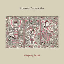 Load image into Gallery viewer, YORKSTON / THORNE / KHAN - EVERYTHING SACRED ( 12&quot; RECORD )
