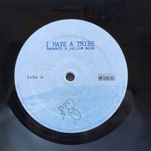 Load image into Gallery viewer, I HAVE A TRIBE - BENEATH A YELLOW MOON ( 12" RECORD )
