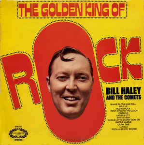 Bill Haley And The Comets* ‎– The Golden King Of Rock