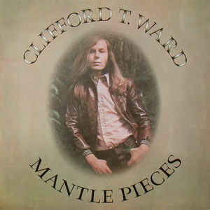 Clifford T. Ward ‎– Mantle Pieces