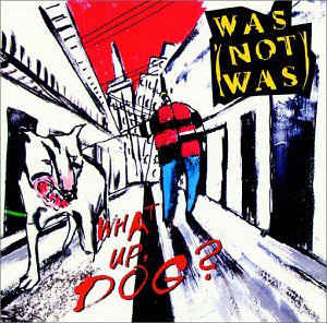 Was (Not Was) ‎– What Up, Dog