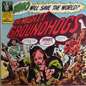 Groundhogs* ‎– Who Will Save The World? The Mighty Groundhogs