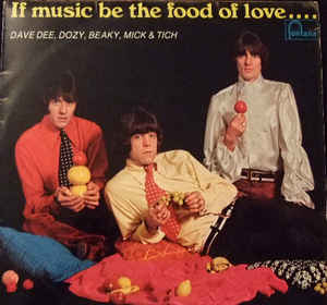 Dave Dee, Dozy, Beaky, Mick & Tich ‎– If Music Be The Food Of Love ... Prepare For Indigestion