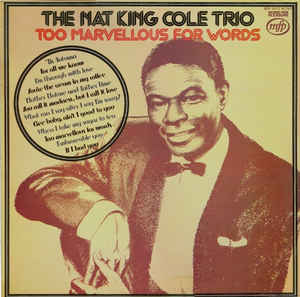 The Nat King Cole Trio ‎– Too Marvellous For Words