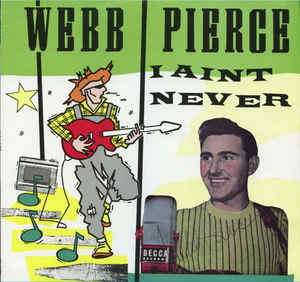 Webb Pierce ‎– I Ain't Never