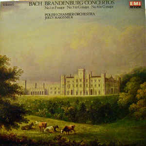 Bach* - Jerzy Maksymiuk - Polish Chamber Orchestra – Brandenburg Concertos No.1 In F Major No.3 In G Major No.4 In G Major