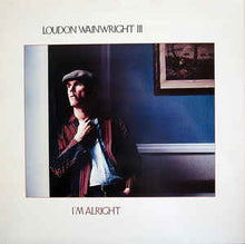 Load image into Gallery viewer, Loudon Wainwright III ‎– I&#39;m Alright