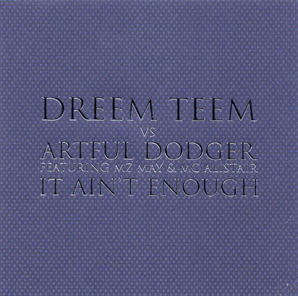 Dreem Teem vs Artful Dodger Featuring MZ May & MC Alistair ‎– It Ain't Enough