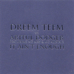 Dreem Teem vs Artful Dodger Featuring MZ May & MC Alistair ‎– It Ain't Enough