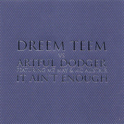 Dreem Teem vs Artful Dodger Featuring MZ May & MC Alistair ‎– It Ain't Enough