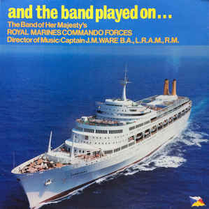 The Band Of Her Majesty's Royal Marines Commando Forces ‎– And The Band Played On