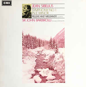 Jean Sibelius, Sir John Barbirolli Conducting Hallé Orchestra – Sibelius Symphony No. 1 In E Minor, Op. 39, Pelleas And Melisande, Op. 46 (Excerpts)