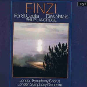 Finzi* - Philip Langridge, London Symphony Chorus, London Symphony Orchestra*, Richard Hickox ‎– For St. Cecilia / Dies Natalis