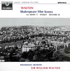 Walton*, Philharmonia Orchestra Conducted By Sir William Walton ‎– Shakespeare Film Scores For Henry V • Hamlet • Richard III