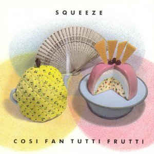 Squeeze  ‎– Cosi Fan Tutti Frutti