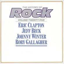 Load image into Gallery viewer, Eric Clapton / Jeff Beck / Johnny Winter / Rory Gallagher ‎– The History Of Rock (Volume Twenty Five)