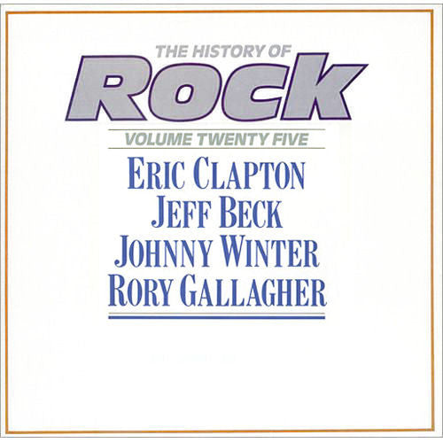 Eric Clapton / Jeff Beck / Johnny Winter / Rory Gallagher ‎– The History Of Rock (Volume Twenty Five)
