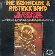 Load image into Gallery viewer, The Brighouse &amp; Rastrick Brass Band*, The Rossendale Male Voice Choir ‎– The Brighouse &amp; Rastrick Brass Band And The Rossendale Male Voice Choir