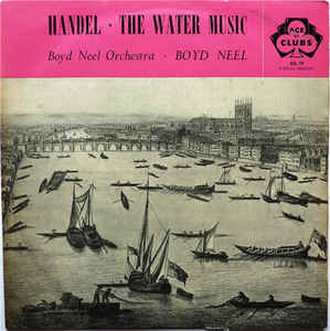 Handel* - Boyd Neel Orchestra* Conducted By Boyd Neel ‎– The Water Music