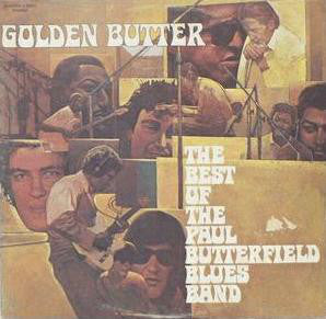 The Paul Butterfield Blues Band ‎– Golden Butter, The Best Of The Paul Butterfield Blues Band