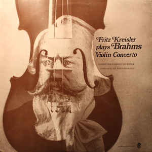 Fritz Kreisler plays Brahms*, London Philharmonic Orchestra* conducted by Sir John Barbirolli ‎– Violin Concerto