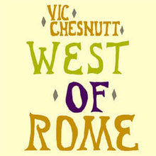 Load image into Gallery viewer, VIC CHESNUTT - WEST OF ROME ( 12&quot; RECORD )