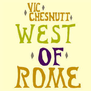 VIC CHESNUTT - WEST OF ROME ( 12" RECORD )