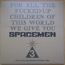 Load image into Gallery viewer, Spacemen 3 – For All The Fucked-Up Children Of This World We Give You Spacemen 3 (First Ever Recording Session, 1984)