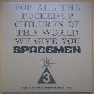 Spacemen 3 – For All The Fucked-Up Children Of This World We Give You Spacemen 3 (First Ever Recording Session, 1984)