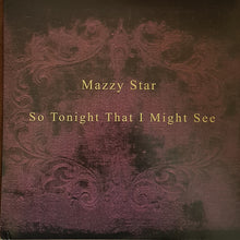 Load image into Gallery viewer, Mazzy Star – So Tonight That I Might See