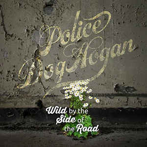 POLICE DOG HOGAN - WILD BY THE SIDE OF THE ROAD ( 12" RECORD )