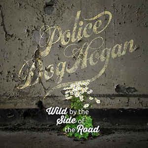 POLICE DOG HOGAN - WILD BY THE SIDE OF THE ROAD ( 12