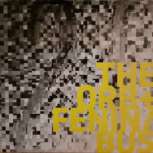 The Orb + Fenin / Bus (2) W/ Dabrye - The Orb + Fenin / Bus (LP ALBUM)