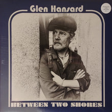 Load image into Gallery viewer, Glen Hansard ‎– Between Two Shores