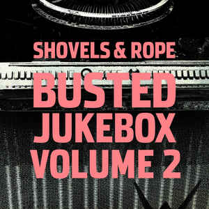 SHOVELS & ROPE - BUSTED JUKEBOX, VOL.2 ( 12