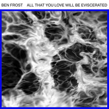 Load image into Gallery viewer, BEN FROST - ALL THAT YOU LOVE WILL BE EVISCERATED ( 12&quot; MAXI SINGLE )