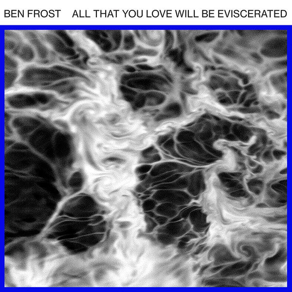 BEN FROST - ALL THAT YOU LOVE WILL BE EVISCERATED ( 12